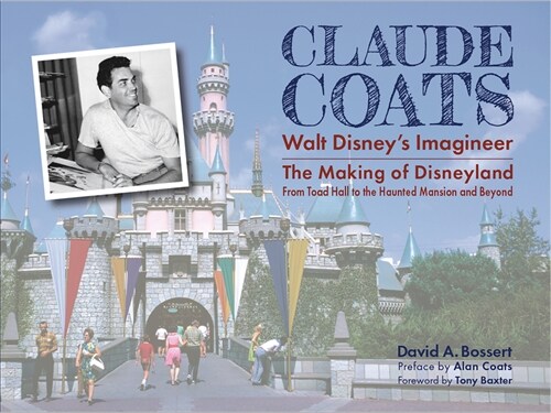 Claude Coats: Walt Disneys Imagineer: The Making of Disneyland from Toad Hall to the Haunted Mansion and Beyond (Hardcover)