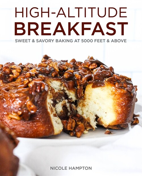 High-Altitude Breakfast: Sweet & Savory Baking at 5,000 Feet and Above (Hardcover)