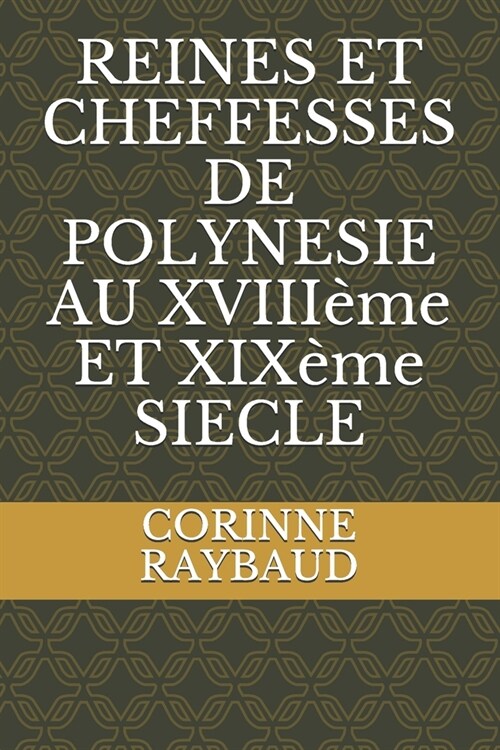 REINES ET CHEFFESSES DE POLYNESIE AU XVIII?e ET XIX?e SIECLE (Paperback)