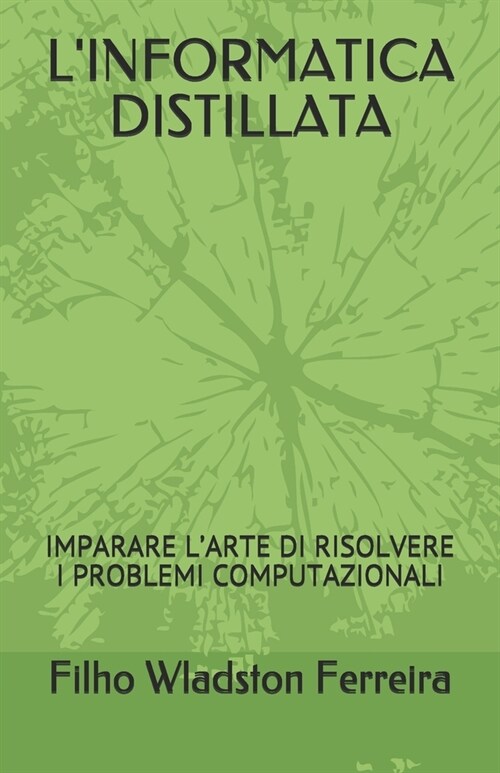 LInformatica Distillata: Imparare lArte Di Risolvere I Problemi Computazionali (Paperback)