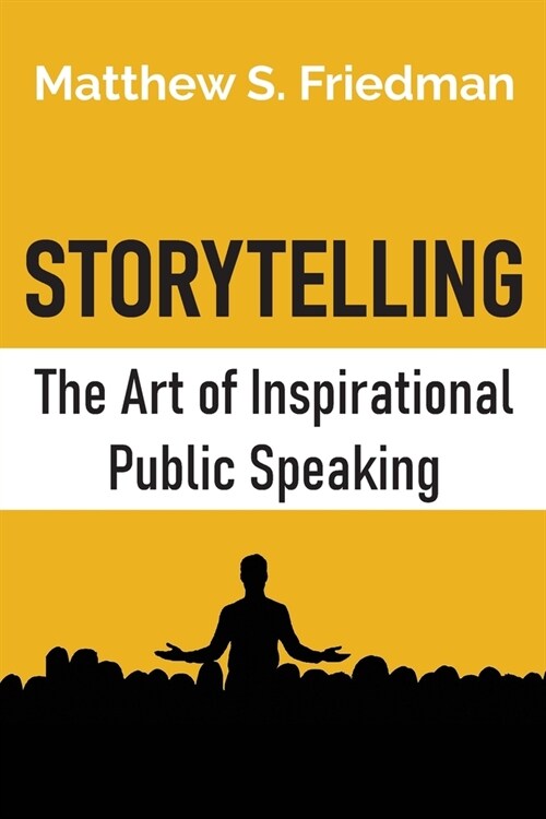 Storytelling: The Art of Inspirational Public Speaking (Paperback)