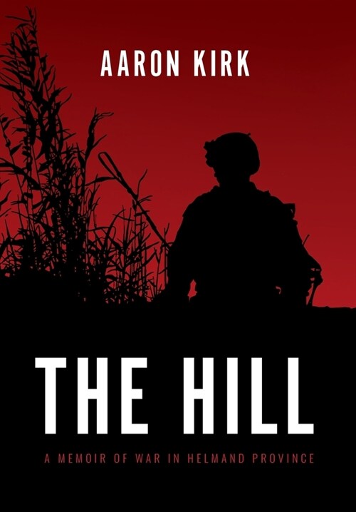 The Hill: A Memoir of War in Helmand Province (Hardcover)