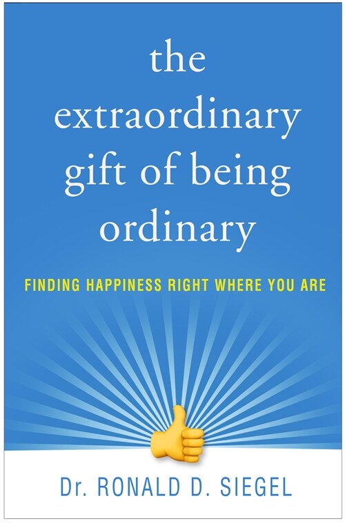 The Extraordinary Gift of Being Ordinary: Finding Happiness Right Where You Are (Paperback)