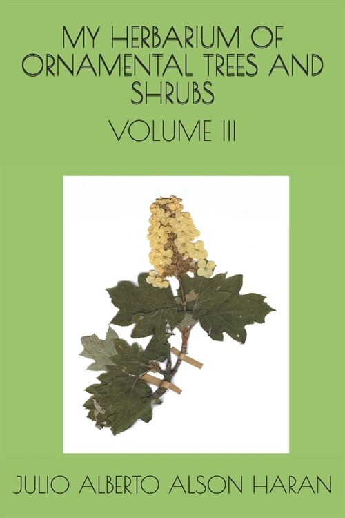 My Herbarium of Ornamental Trees and Shrubs: Volume III (Paperback)