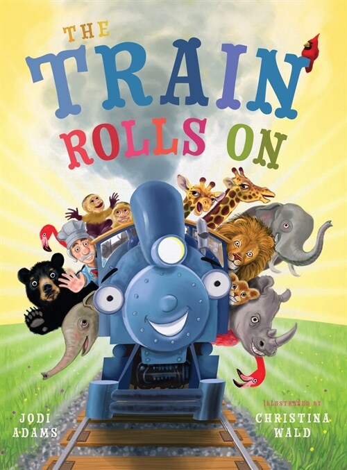 The Train Rolls On: A Rhyming Childrens Book That Teaches Perseverance and Teamwork (Hardcover)