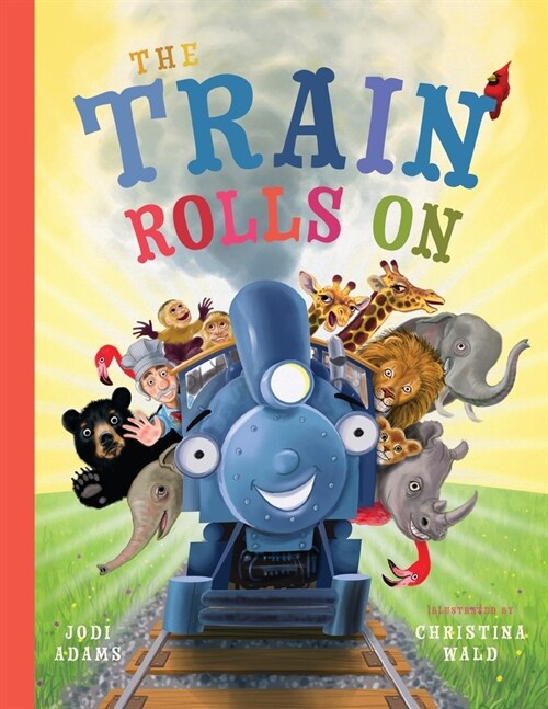 The Train Rolls On: A Rhyming Childrens Book That Teaches Perseverance and Teamwork (Paperback)