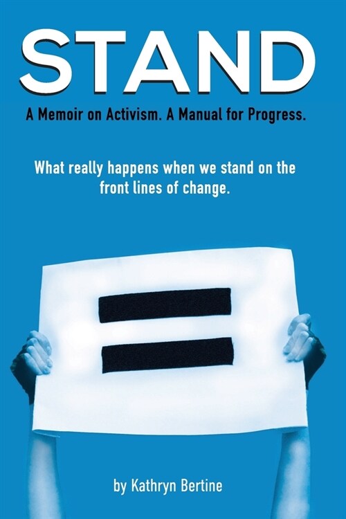 Stand: A memoir on activism. A manual for progress. What really happens when we stand on the front lines of change. (Paperback)