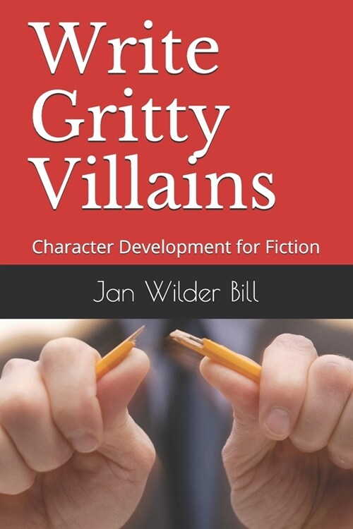 Write Gritty Villains: Character Development for Fiction (Paperback)