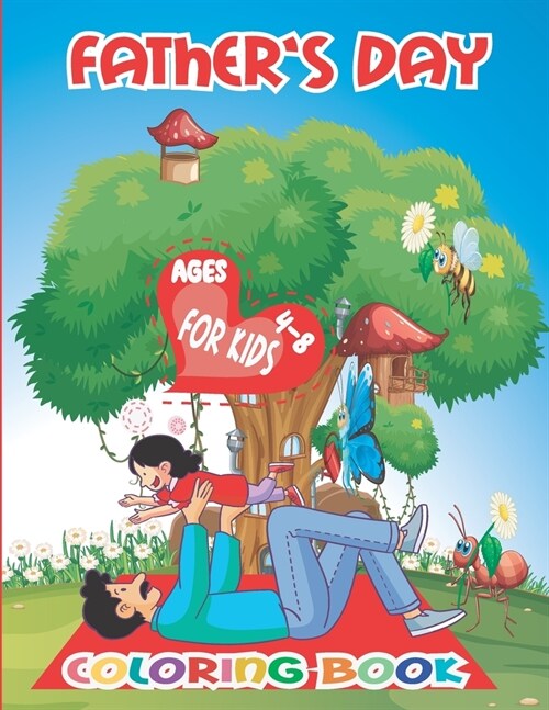 Fathers Day Coloring Book For Kids 4-8: I Love My Dad Coloring Book. Cute Coloring Book of Fathers Day for Kids, Toddlers & Preschoolers Book for Da (Paperback)