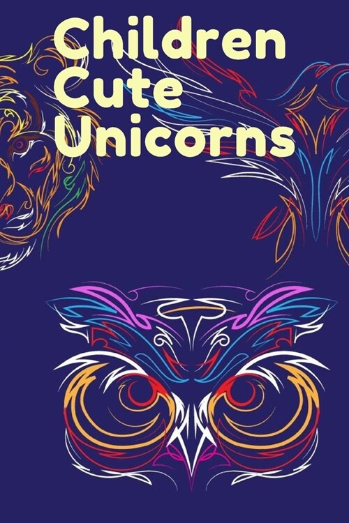 Children Cute Unicorns: Coloring Book 4-8 (Paperback)