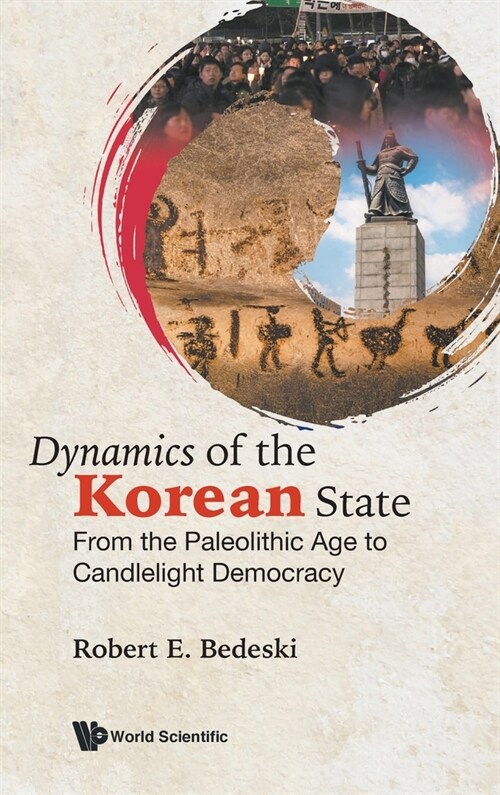 Dynamics of the Korean State: From the Paleolithic Age to Candlelight Democracy (Hardcover)