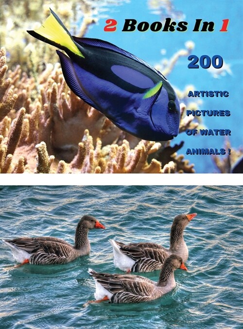 [ 2 BOOKS IN 1 ] - 200 Artistic Pictures Of Water Animals - Professional Photos In Full Color HD: Aquatic Sea Creatures And Sea Life Art - Prints, Pho (Hardcover)