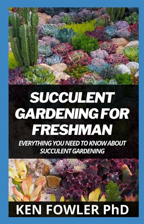 Succulent Gardening For Freshman: Everything You Need To Know About Succulent Gardening (Paperback)