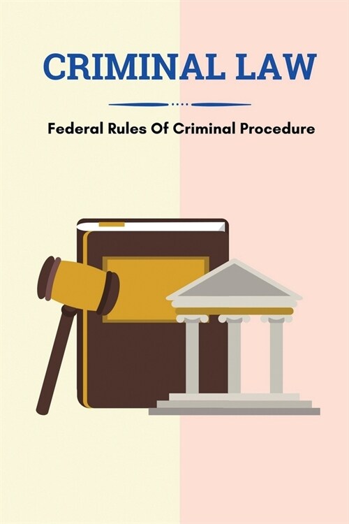 Criminal Law: Federal Rules Of Criminal Procedure: Legal Issues Faced By Expert Witnesses (Paperback)