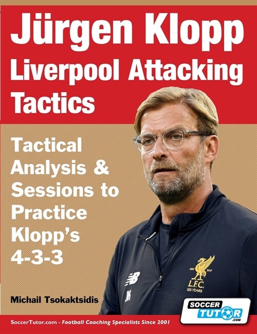 J?gen Klopp Liverpool Attacking Tactics - Tactical Analysis and Sessions to Practice Klopps 4-3-3 (Paperback)