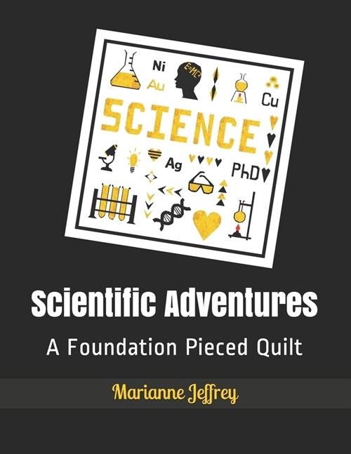 Scientific Adventures: A Foundation Pieced Quilt (Paperback)