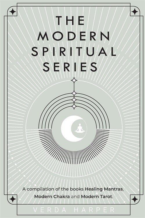 The Modern Spiritual Series: A compilation of the books Healing Mantras, Modern Chakra and Modern Tarot. (Paperback)