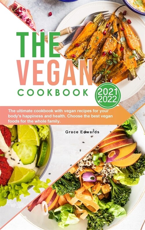 The Vegan Cookbook 2021-2022: The ultimate cookbook with vegan recipes for your bodys happiness and health. Choose the best vegan foods for the who (Hardcover)
