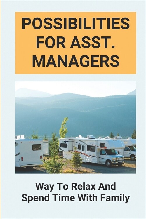 Possibilities For Asst. Managers: Way To Relax And Spend Time With Family: Mobile Home And Rv Park Manager Skills (Paperback)