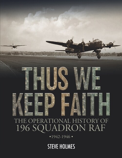 Thus We Keep Faith : The Operational History of 196 Squadron RAF 1942-1946 (Paperback)