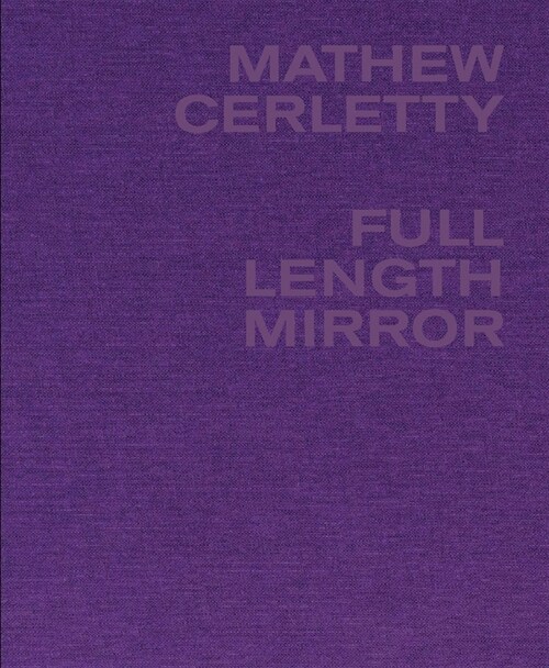 Mathew Cerletty: Full Length Mirror (Hardcover)