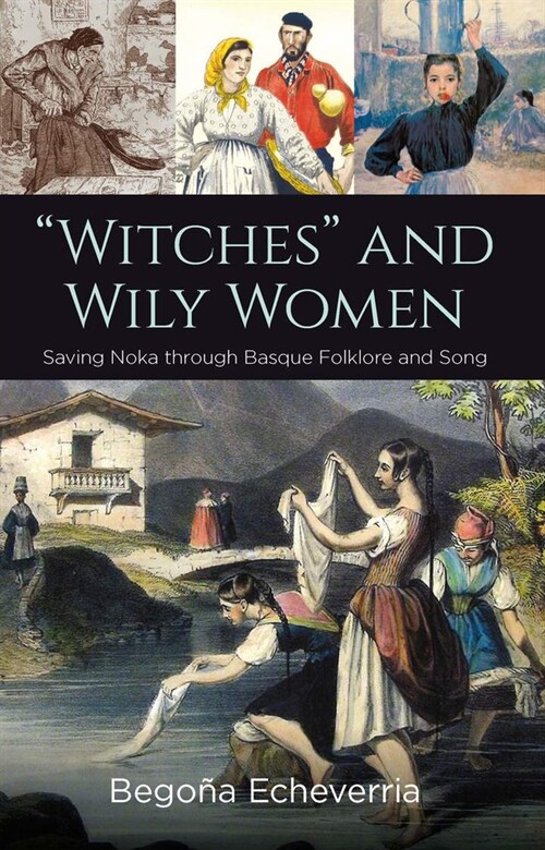 Witches and Wily Women: Saving Noka Through Basque Folklore and Song (Paperback)