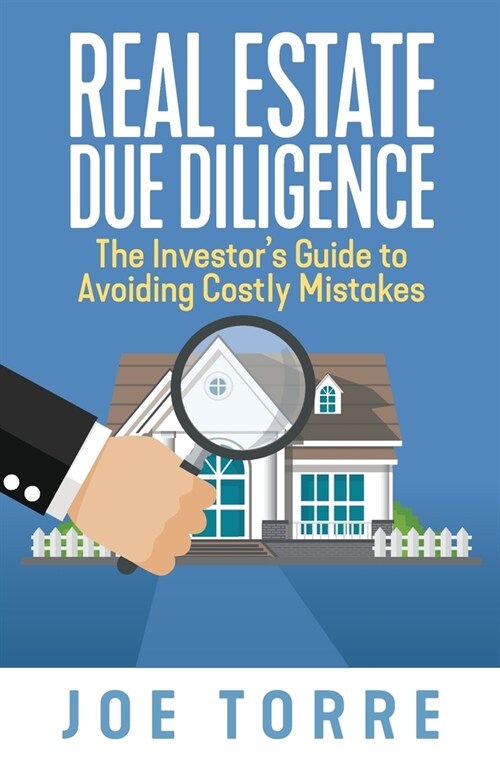 Real Estate Due Diligence: The Investors Guide to Avoiding Costly Mistakes (Paperback)