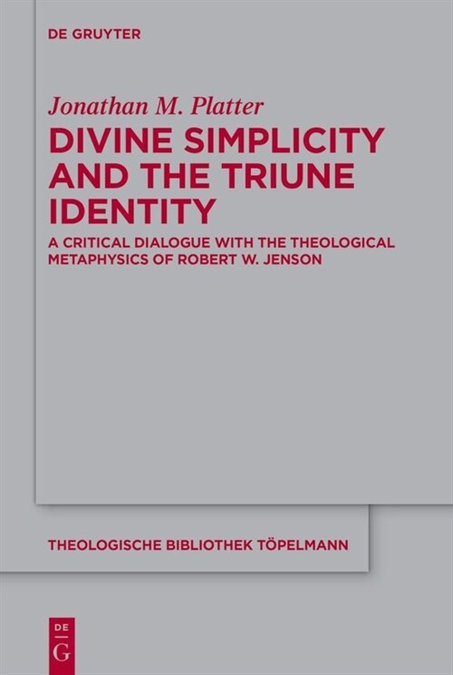 Divine Simplicity and the Triune Identity: A Critical Dialogue with the Theological Metaphysics of Robert W. Jenson (Hardcover)