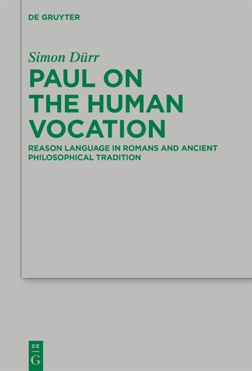 Paul on the Human Vocation: Reason Language in Romans and Ancient Philosophical Tradition (Hardcover)