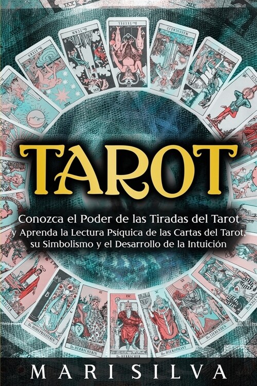 Tarot: Conozca el poder de las tiradas del Tarot y aprenda la lectura ps?uica de las cartas del Tarot, su simbolismo y el de (Paperback)