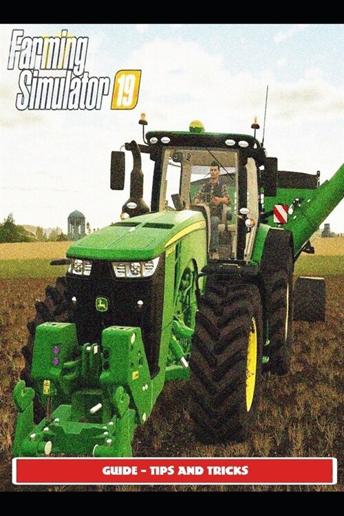 Farming Simulator 19 Guide - Tips and Tricks (Paperback)