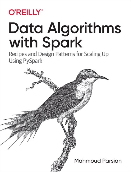 Data Algorithms with Spark: Recipes and Design Patterns for Scaling Up Using Pyspark (Paperback)
