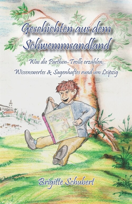 Geschichten aus dem Schwemmsandland: Was die Parthen-Trolle erz?len: Wissenswertes & Sagenhaftes rund um Leipzig (Paperback)