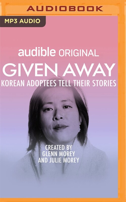 Given Away: Korean Adoptees Tell Their Stories (MP3 CD)