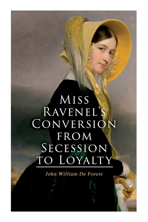 Miss Ravenels Conversion from Secession to Loyalty: Civil War Novel (Paperback)