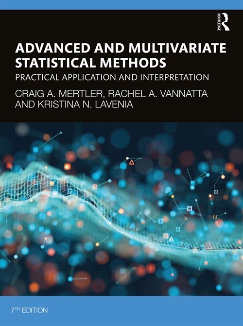 Advanced and Multivariate Statistical Methods : Practical Application and Interpretation (Paperback, 7 ed)