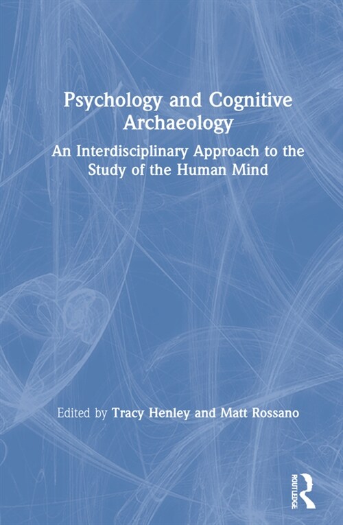 Psychology and Cognitive Archaeology : An Interdisciplinary Approach to the Study of the Human Mind (Hardcover)