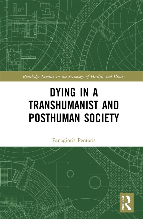 Dying in a Transhumanist and Posthuman Society (Hardcover, 1)