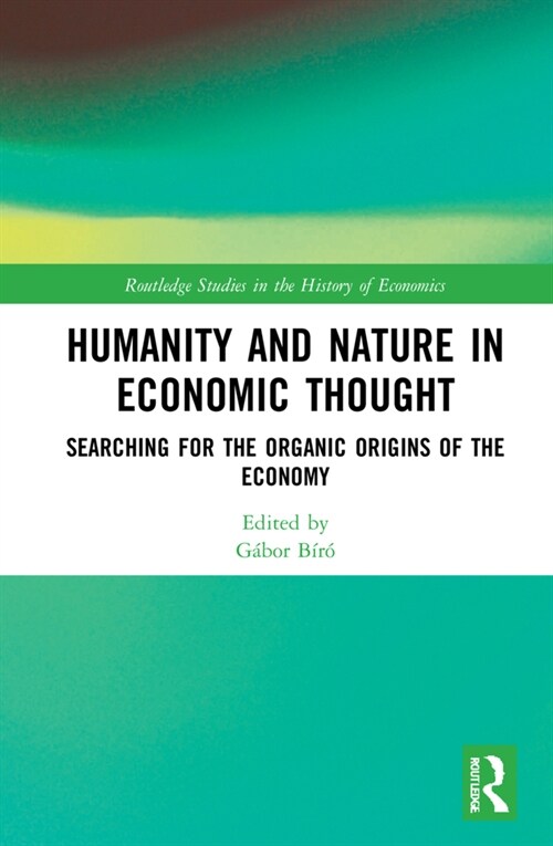 Humanity and Nature in Economic Thought : Searching for the Organic Origins of the Economy (Hardcover)