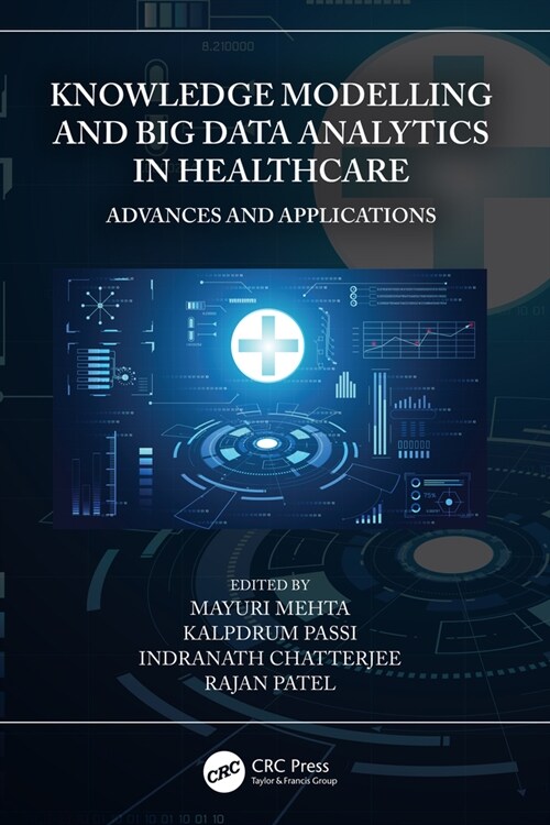 Knowledge Modelling and Big Data Analytics in Healthcare : Advances and Applications (Hardcover)