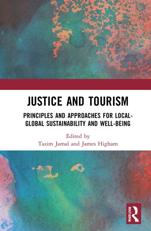 Justice and Tourism : Principles and Approaches for Local-Global Sustainability and Well-Being (Hardcover)