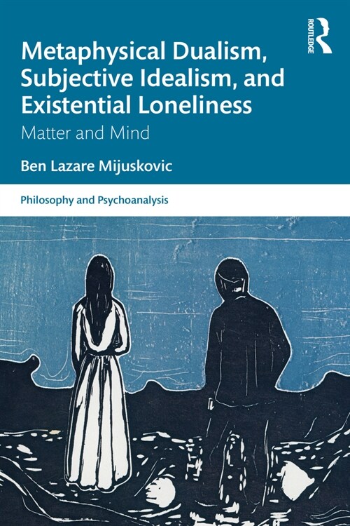 Metaphysical Dualism, Subjective Idealism, and Existential Loneliness : Matter and Mind (Paperback)
