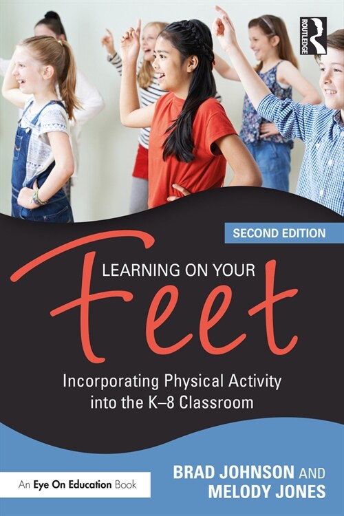 Learning on Your Feet : Incorporating Physical Activity into the K–8 Classroom (Paperback, 2 ed)