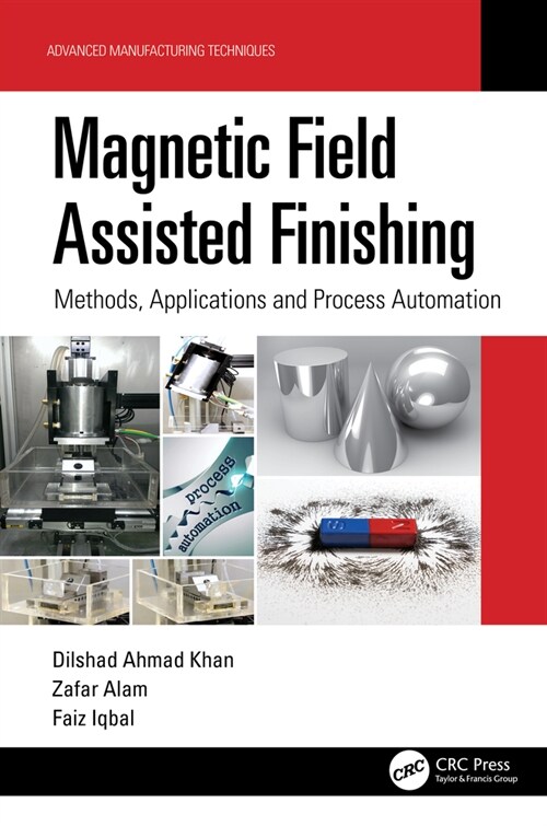 Magnetic Field Assisted Finishing : Methods, Applications and Process Automation (Hardcover)