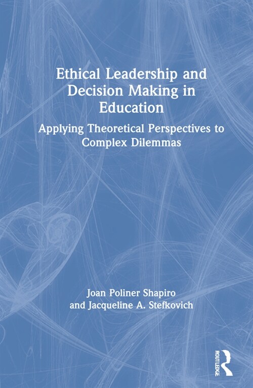 Ethical Leadership and Decision Making in Education : Applying Theoretical Perspectives to Complex Dilemmas (Hardcover, 5 ed)