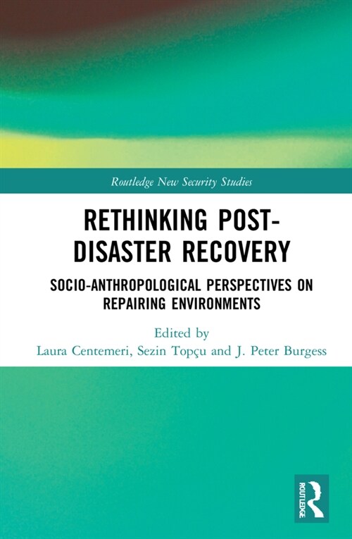 Rethinking Post-Disaster Recovery : Socio-anthropological Perspectives on Repairing Environments (Hardcover)