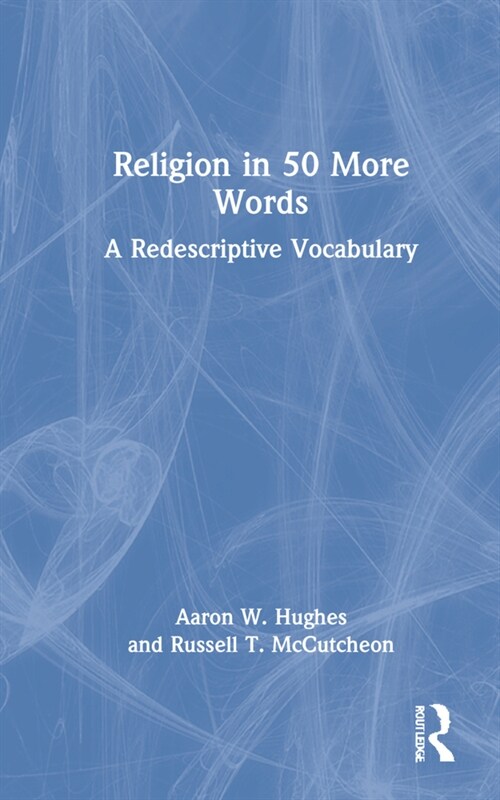 Religion in 50 More Words : A Redescriptive Vocabulary (Hardcover)