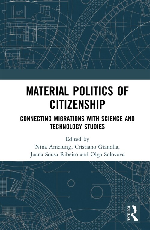 Material Politics of Citizenship : Connecting Migrations with Science and Technology Studies (Hardcover)