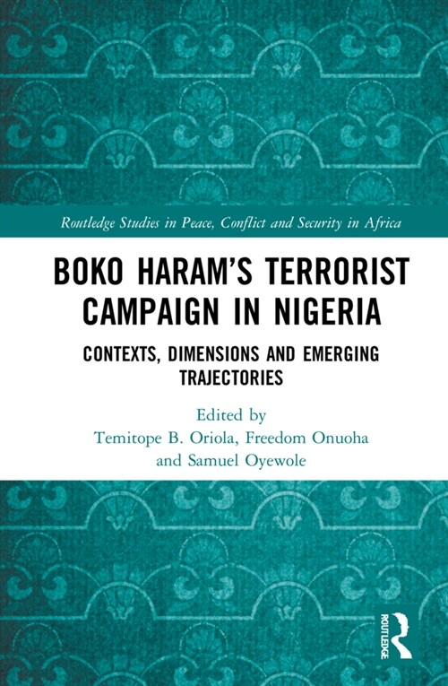 Boko Haram’s Terrorist Campaign in Nigeria : Contexts, Dimensions and Emerging Trajectories (Hardcover)