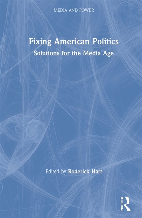 Fixing American Politics : Solutions for the Media Age (Hardcover)